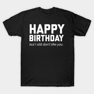 Funny Happy Birthday T-Shirt